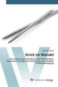 Strick im Wandel : Vom subversiven Potential in den Strickbildern Rosemarie Trockels zum Aktivismus der aktuellen Crafting-Bewegung （2015. 108 S. 220 mm）