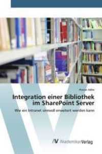 Integration einer Bibliothek im SharePoint Server : Wie ein Intranet sinnvoll erweitert werden kann （2015. 96 S. 220 mm）