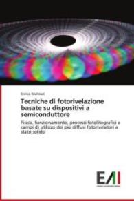 Tecniche di fotorivelazione basate su dispositivi a semiconduttore : Fisica, funzionamento, processi fotolitografici e campi di utilizzo dei più diffusi fotorivelatori a stato solido （2013. 420 S. 220 mm）
