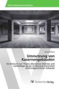 Umnutzung von Kasernengebäuden : Ein Entwurf zum Thema alternatives Wohnen und nachhaltiges Bauen im Bestand hinsichtlich denkmalgeschützter Gebäude （2015. 96 S. 220 mm）