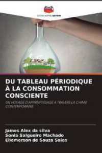 DU TABLEAU PÉRIODIQUE À LA CONSOMMATION CONSCIENTE : UN VOYAGE D'APPRENTISSAGE À TRAVERS LA CHIMIE CONTEMPORAINE. （2025. 56 S. 220 mm）
