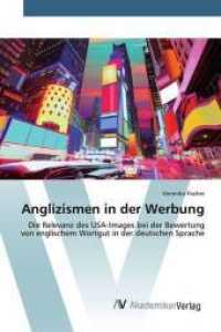Anglizismen in der Werbung : Die Relevanz des USA-Images bei der Bewertung von englischem Wortgut in der deutschen Sprache （2015. 120 S. 220 mm）