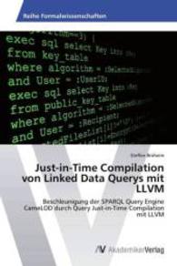 Just-in-Time Compilation von Linked Data Querys mit LLVM : Beschleunigung der SPARQL Query Engine CameLOD durch Query Just-in-Time Compilation mit LLVM （2015. 144 S. 220 mm）
