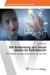 Die Bedeutung von Social Media im B2B-Bereich : Ein Vergleich zwischen Deutschland und den USA （2015. 200 S. 220 mm）