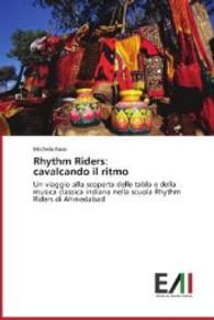 Rhythm Riders: cavalcando il ritmo : Un viaggio alla scoperta delle tabla e della musica classica indiana nella scuola Rhythm Riders di Ahmedabad （2014. 164 S. 220 mm）