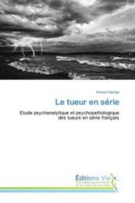 Le tueur en s&eacute;rie : Etude psychanalytique et psychopathologique des tueurs en s&eacute;rie fran&ccedil;ais （2016. 104 S. 220 mm）