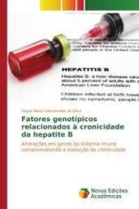 Fatores genotípicos relacionados à cronicidade da hepatite B : Alterações em genes do sistema imune comprometendo a evolução da cronicidade （2015. 80 S. 220 mm）