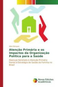 Atenção Primária e os Impactos da Organização Política para a Saúde : Doenças Sensíveis à Atenção Primária frente à Estratégia de Saúde da （2015. 56 S. 220 mm）