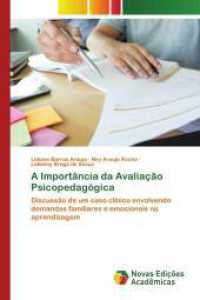 A Importância da Avaliação Psicopedagógica : Discussão de um caso clínico envolvendo demandas familiares e emocionais na aprendizagem （2025. 68 S. 220 mm）