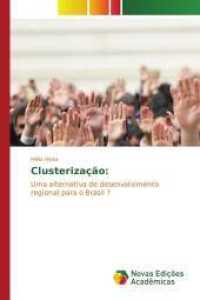 Clusterização: : Uma alternativa de desenvolvimento regional para o Brasil ? （2015. 200 S. 220 mm）