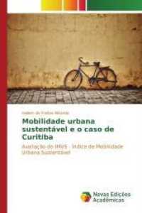 Mobilidade urbana sustentável e o caso de Curitiba : Avaliação do IMUS - Índice de Mobilidade Urbana Sustentável （2015. 180 S. 220 mm）