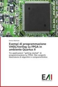 Esempi di programmazione VHDL/Verilog su FPGA in ambiente Quartus II : Tre applicazioni getting started di programmazione su FPGA: files sorgenti, descrizione di algoritmi e componentistica （2014. 252 S. 220 mm）