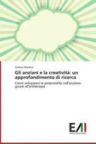 Gli anziani e la creatività: un approfondimento di ricerca : Come sviluppare le potenzialità nell'anziano grazie all'arteterapia （2014. 136 S. 220 mm）