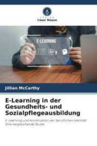 E-Learning in der Gesundheits- und Sozialpflegeausbildung : E-Learning und Konstruktion der beruflichen Identität: Eine vergleichende Studie （2025. 252 S. 220 mm）