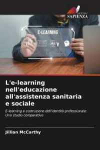 L'e-learning nell'educazione all'assistenza sanitaria e sociale : E-learning e costruzione dell'identità professionale: Uno studio comparativo （2025. 232 S. 220 mm）