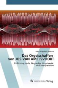Das Orgelschaffen von JOS VAN AMELSVOORT : Einführung in die Biographie, Orgelwerke und Interpretation （2015. 60 S. 220 mm）