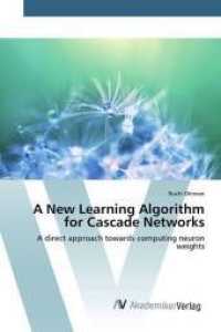 A New Learning Algorithm for Cascade Networks : A direct approach towards computing neuron weights （2015. 60 S. 220 mm）