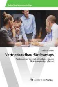 Vertriebsaufbau für Startups : Aufbau einer Vertriebsstruktur in einem Gründungsunternehmen （2016. 56 S. 220 mm）