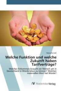 Welche Funktion und welche Zukunft haben Tarifvertr&auml;ge? : Welches Einkommen braucht ein Mensch um in Deutschland in W&uuml;rde leben zu k&ouml;nnen? Welchen materiellen Wert hat W&uuml;rde? （2015. 104 S. 220 mm）