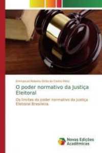 O poder normativo da Justiça Eleitoral : Os limites do poder normativo da Justiça Eleitoral Brasileira. （2019. 196 S. 220 mm）