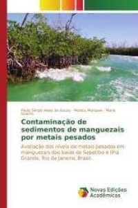 Contaminação de sedimentos de manguezais por metais pesados : Avaliação dos níveis de metais pesados em manguezais das baías de Sepetiba e Ilha Grande, Rio de Janeiro, Brasil. （2015. 124 S. 220 mm）