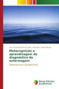 Metacognição e aprendizagem do diagnóstico de enfermagem : Experiencias e perspectivas （2015. 60 S. 220 mm）
