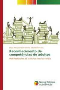 Reconhecimento de competências de adultos : Manifestações de culturas institucionais （2015. 224 S. 220 mm）