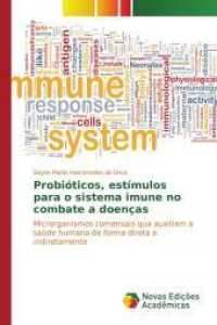 Probióticos, estímulos para o sistema imune no combate a doenças : Microrganismos comensais qua auxiliam a saúde humana de forma direta e indiretamente （2015. 80 S. 220 mm）