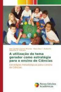 A utilização do tema gerador como estratégia para o ensino de Ciências : Estratégias metodológicas para o ensino de Ciências （2015. 152 S. 220 mm）