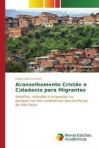 Aconselhamento Cristão e Cidadania para Migrantes : desafios, reflexões e propostas na perspectiva dos nordestinos das periferias de São Paulo （2015. 96 S. 220 mm）