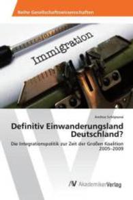Definitiv Einwanderungsland Deutschland? : Die Integrationspolitik zur Zeit der Großen Koalition 2005-2009 （2015. 80 S. 220 mm）