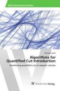 Algorithms for Quantified Cut-Introduction : Introducing quantified cuts in sequent calculus （2015. 72 S. 220 mm）