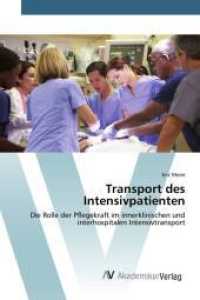 Transport des Intensivpatienten : Die Rolle der Pflegekraft im innerklinischen und interhospitalen Intensivtransport （2015. 120 S. 220 mm）