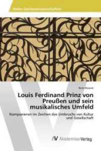 Louis Ferdinand Prinz von Preußen und sein musikalisches Umfeld : Komponieren im Zeichen des Umbruchs von Kultur und Gesellschaft （2015. 120 S. 220 mm）
