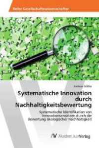 Systematische Innovation durch Nachhaltigkeitsbewertung : Systematische Identifikation von Innovationsansätzen durch die Bewertung ökologischer Nachhaltigkeit （2015. 208 S. 220 mm）