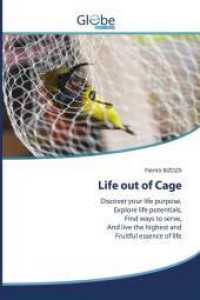 Life out of Cage : Discover your life purpose,Explore life potentials,Find ways to serve,And live the highest andFruitful essence of life （2022. 140 S. 220 mm）