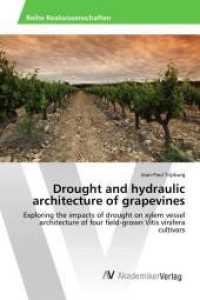 Drought and hydraulic architecture of grapevines : Exploring the impacts of drought on xylem vessel architecture of four field-grown Vitis vinifera cultivars （2015. 120 S. 220 mm）