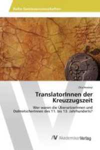 TranslatorInnen der Kreuzzugszeit : Wer waren die ÜbersetzerInnen und DolmetscherInnen des 11. bis 13. Jahrhunderts? （2015. 180 S. 220 mm）