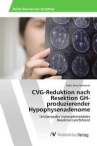 CVG-Reduktion nach Resektion GH-produzierender Hypophysenadenome : (endonasales transsphenoidales Resektionsverfahren) （2015. 52 S. 220 mm）