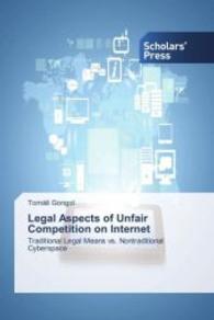 Legal Aspects of Unfair Competition on Internet : Traditional Legal Means vs. Nontraditional Cyberspace （2015. 148 S. 220 mm）