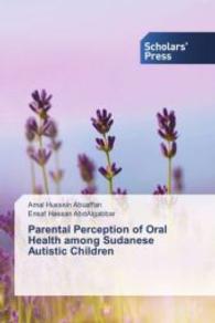 Parental Perception of Oral Health among Sudanese Autistic Children （2015. 60 S. 220 mm）
