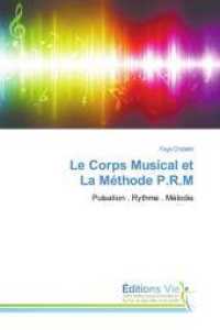Le Corps Musical et La M&eacute;thode P.R.M : Pulsation . Rythme . M&eacute;lodie （2015. 144 S. 220 mm）