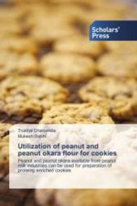 Utilization of peanut and peanut okara flour for cookies : Peanut and peanut okara available from peanut milk industries can be used for preparation of proteing enriched cookies （2016. 92 S. 220 mm）