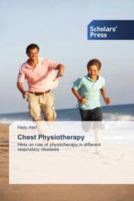 Chest Physiotherapy : Hints on role of physiotherapy in different respiratory diseases （2015. 224 S. 220 mm）