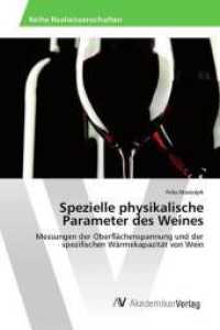 Spezielle physikalische Parameter des Weines : Messungen der Oberflächenspannung und der spezifischen Wärmekapazität von Wein （2015. 104 S. 220 mm）