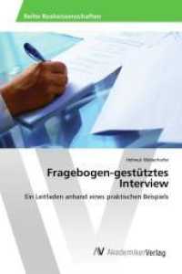 Fragebogen-gestütztes Interview : Ein Leitfaden anhand eines praktischen Beispiels （2015. 52 S. 220 mm）
