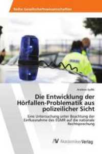 Die Entwicklung der Hörfallen-Problematik aus polizeilicher Sicht : Eine Untersuchung unter Beachtung der Einflussnahme des EGMR auf die nationale Rechtsprechung （2017. 76 S. 220 mm）
