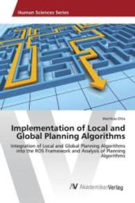 Implementation of Local and Global Planning Algorithms : Integration of Local and Global Planning Algorithms into the ROS Framework and Analysis of Planning Algorithms （2015. 96 S. 220 mm）