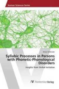 Syllabic Processes in Persons with Phonetic-Phonological Disorders : Insights from Verbal Imitation （2016. 68 S. 220 mm）