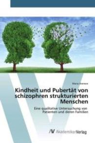Kindheit und Pubertät von schizophren strukturierten Menschen : Eine qualitative Untersuchung von Patienten und deren Familien （2016. 660 S. 220 mm）